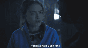 Max saying, you&#x27;re a kate bush fan?