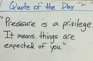 quote of the day reading "pressure is a privilege. it means things are expected of you"
