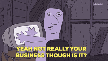 Cartoon covering up computer screen saying &quot;yeah not really your business though is it&quot;