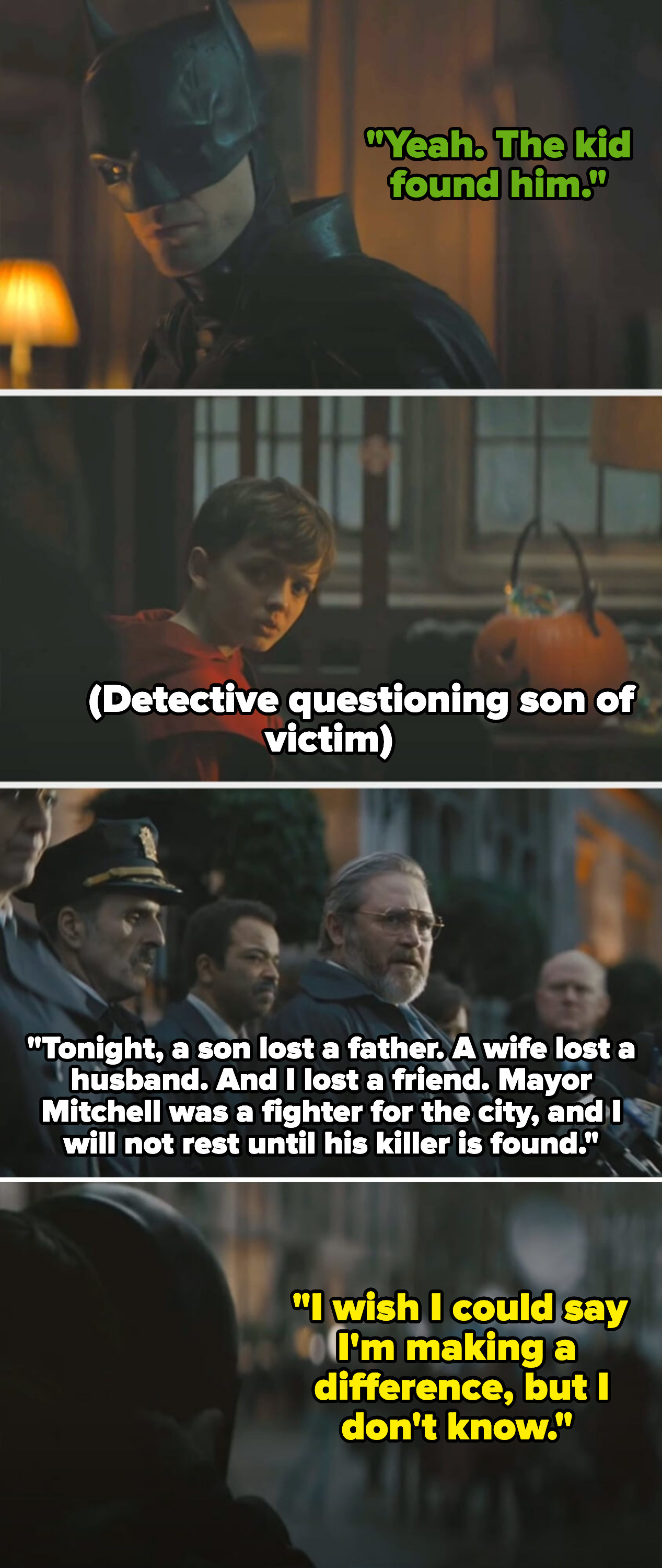 gordon tells bruce that the kid found his father, and bruce looks at the boy as he&#x27;s questioned. later, there&#x27;s a press conference on the mayor&#x27;s death, and in a voiceover, bruce says he wishes he could say he&#x27;s making a difference but he doesn&#x27;t know