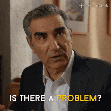 Schitt&#x27;s Creek character Eugene asking: &quot;Is there a problem?&quot;