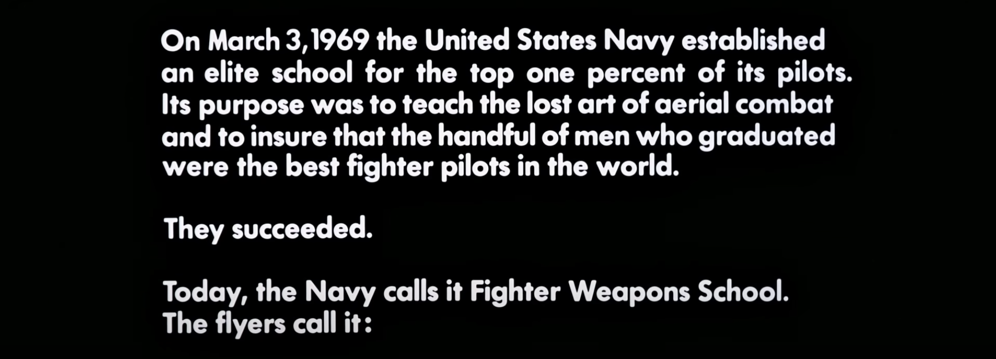 The title card says that in 1969, the US Navy created an elite school for the top 1% of its pilots with the goal of making them the best fighter pilots in the world