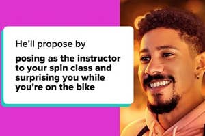 man smiling with text: 'he'll propose by posing as the instructor to your spin class and surprising you while you're on the bike'