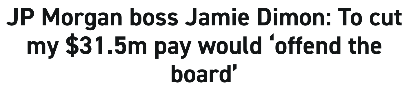 &quot;JP Morgan boss amie Dimon: to cut my $31.5m pay would &#x27;offend the board&#x27;&quot;