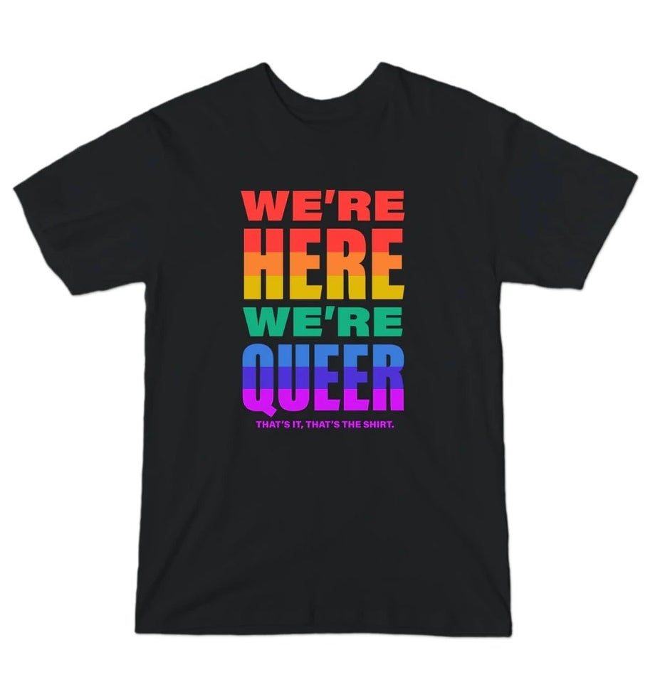 Black shirt with we&#x27;re here we&#x27;re queer written