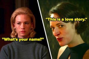 Betty Draper with text, "What's your name?" and Fleabag with text, "This is a love story"