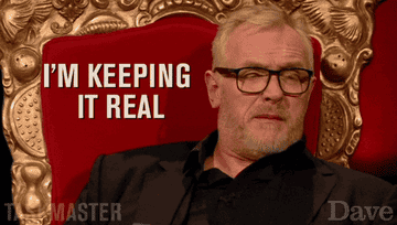 Dave from Taskmaster saying &quot;I&#x27;m keeping it real&quot;