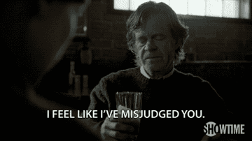 Gif of William H. Macy in &quot;Shameless&quot; saying, &quot;I feel like I&#x27;ve misjudged you&quot;