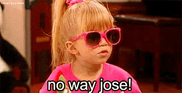 Michelle Tanner from &quot;Full House&quot; says, &quot;No way, Jose!&quot;
