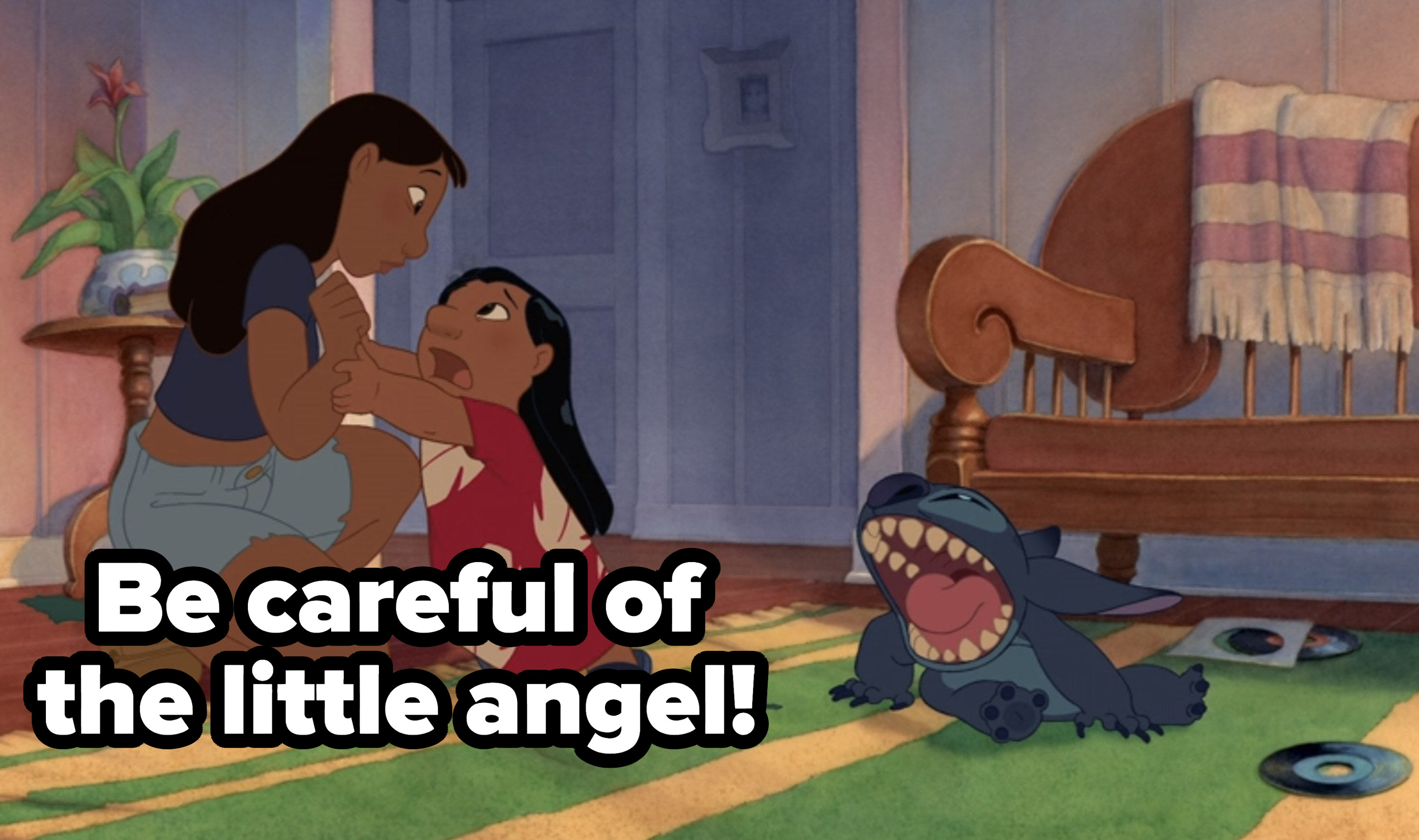 Lilo saying be careful of the little angel about Stitch