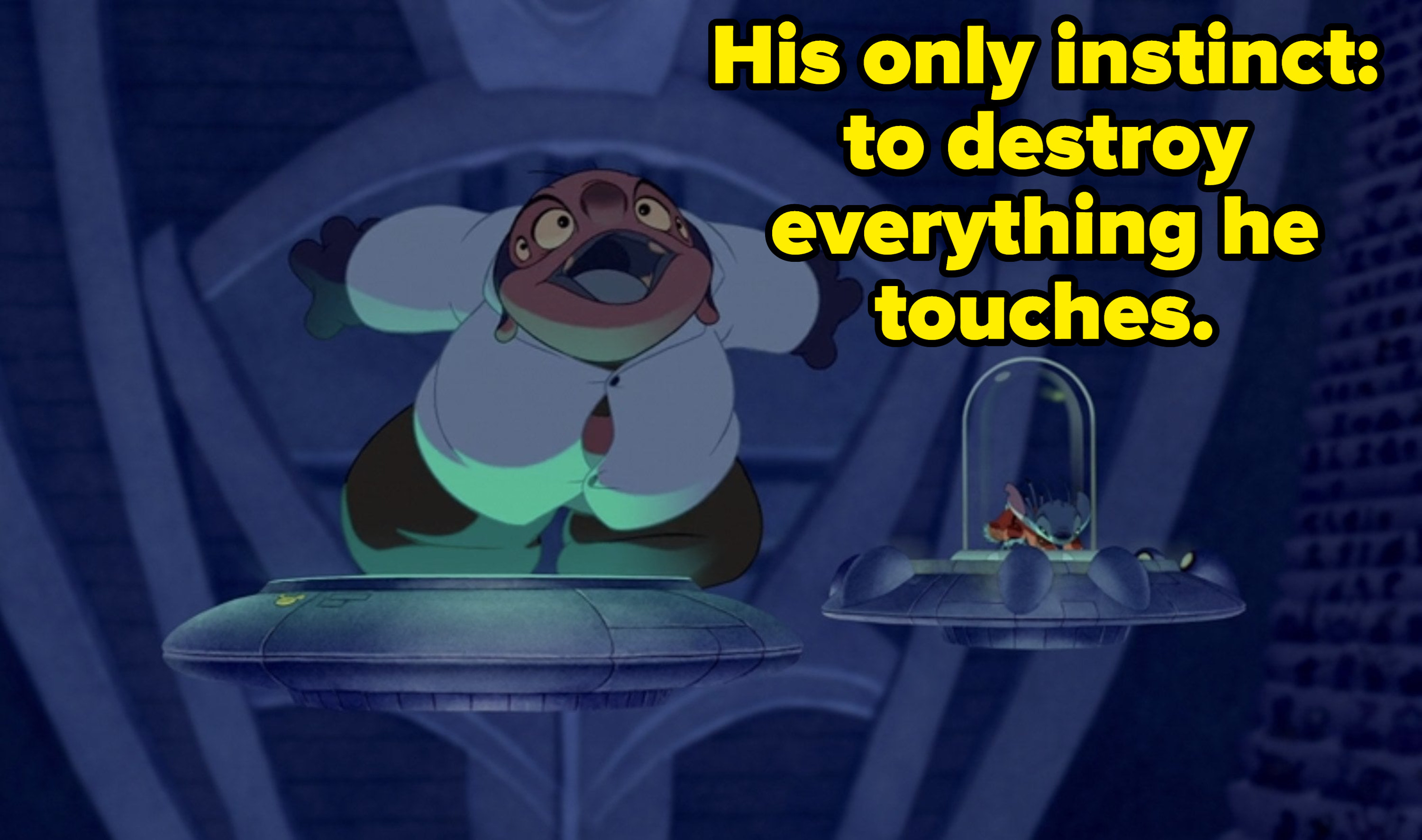 Jumba saying His only instinct: to destroy everything he touches.