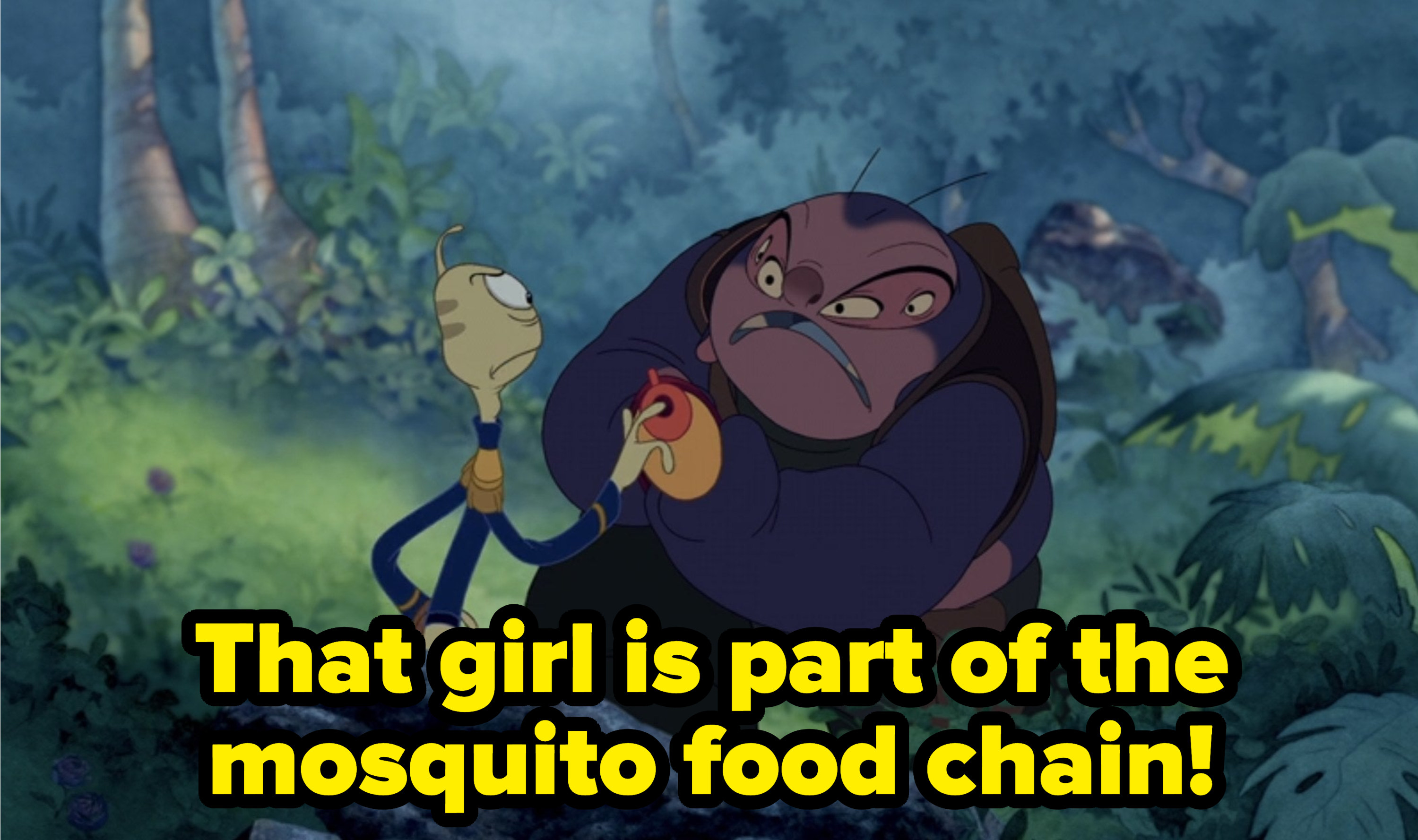 Pleakley saying That girl is part of the mosquito food chain!
