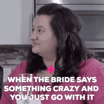 meme that says &quot;when the bride says something crazy and you just go with it&quot;