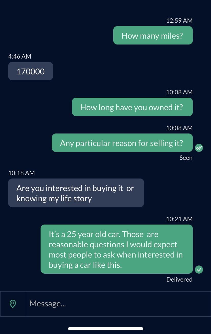 A customer asks how many miles are on the car and why the person is selling it, and the seller responds &quot;Are you interested in buying or knowing my life story?&quot;