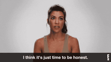 kourtney kardashian saying, &quot;I think it&#x27;s just time to be honest&quot;