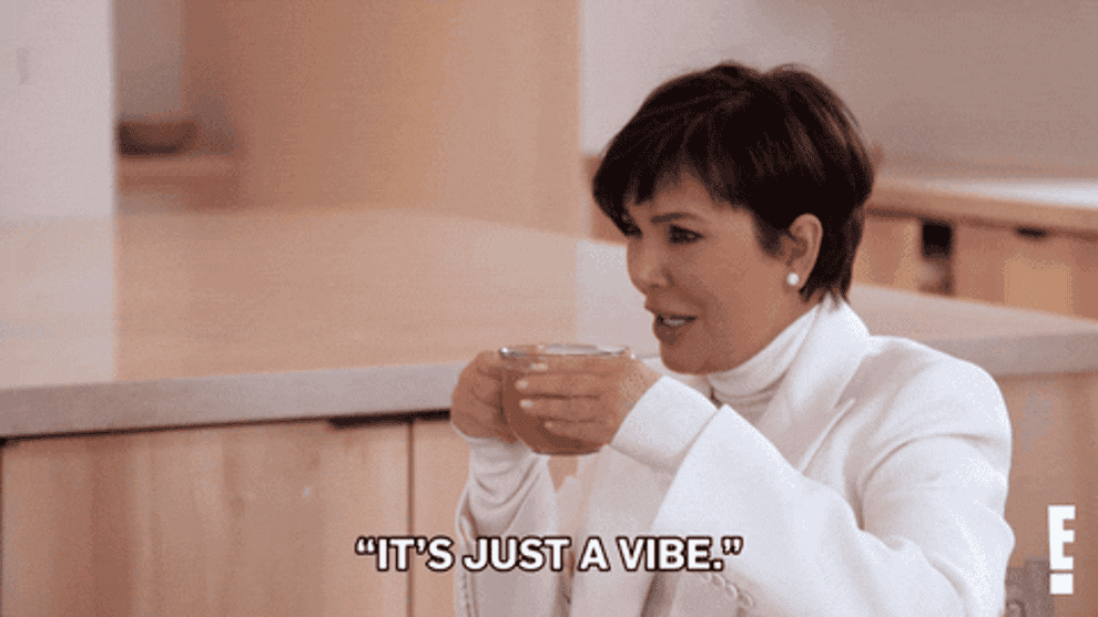 Kris Jenner drinking tea and saying, &quot;It&#x27;s just a vibe&quot;