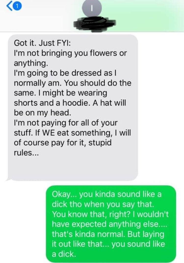 Someone telling their date before picking them up that they&#x27;re not going to bring flowers, they will be wearing shorts and a hat, and won&#x27;t pay for their date&#x27;s food
