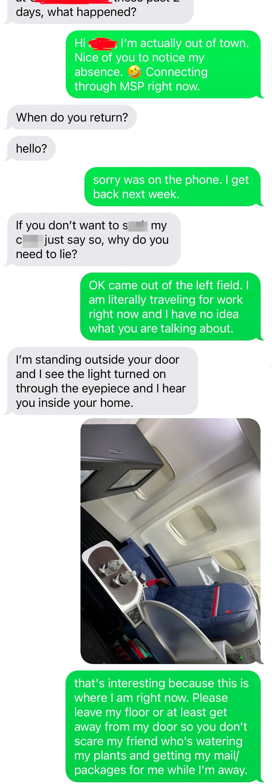A person tries to proposition their neighbor for sex, the neighbor says they&#x27;re out of town, the creeper says they&#x27;re outside their neighbor&#x27;s door and can hear them inside, and the neighbor says their friend is watering their plants