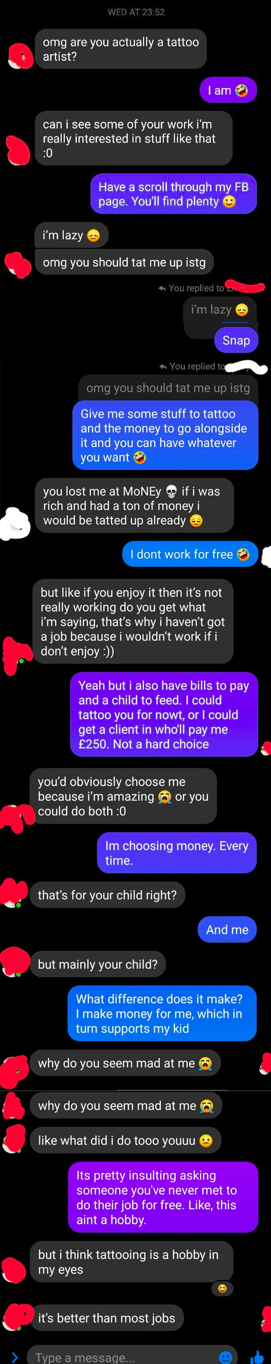 A client asking for a free tattoo, the artist declining, and the client pushes back and says it&#x27;s not really a job, it&#x27;s more of a hobby, so the tattoo artist shouldn&#x27;t charge them