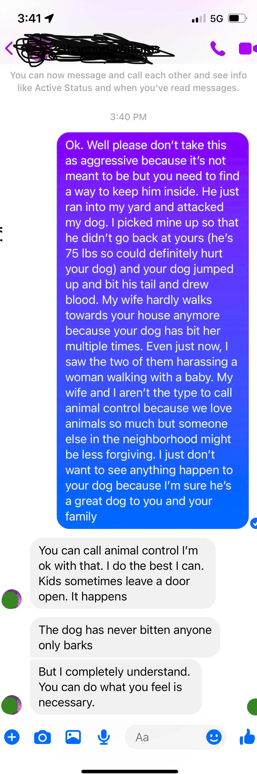 A person says their neighbor&#x27;s dog bit their dog and has bitten their wife, and the neighbor whose dog it is says to just call animal control