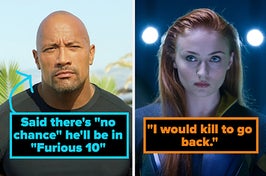 the rock labeled "Said there's no chance he'll be in Furious 10" and sophie turner in x-men captioned "I would kill to go back"