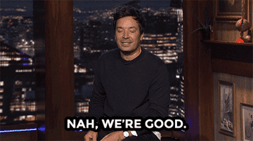 Jimmy Fallon waving and saying &quot;Nah, we&#x27;re good&quot;