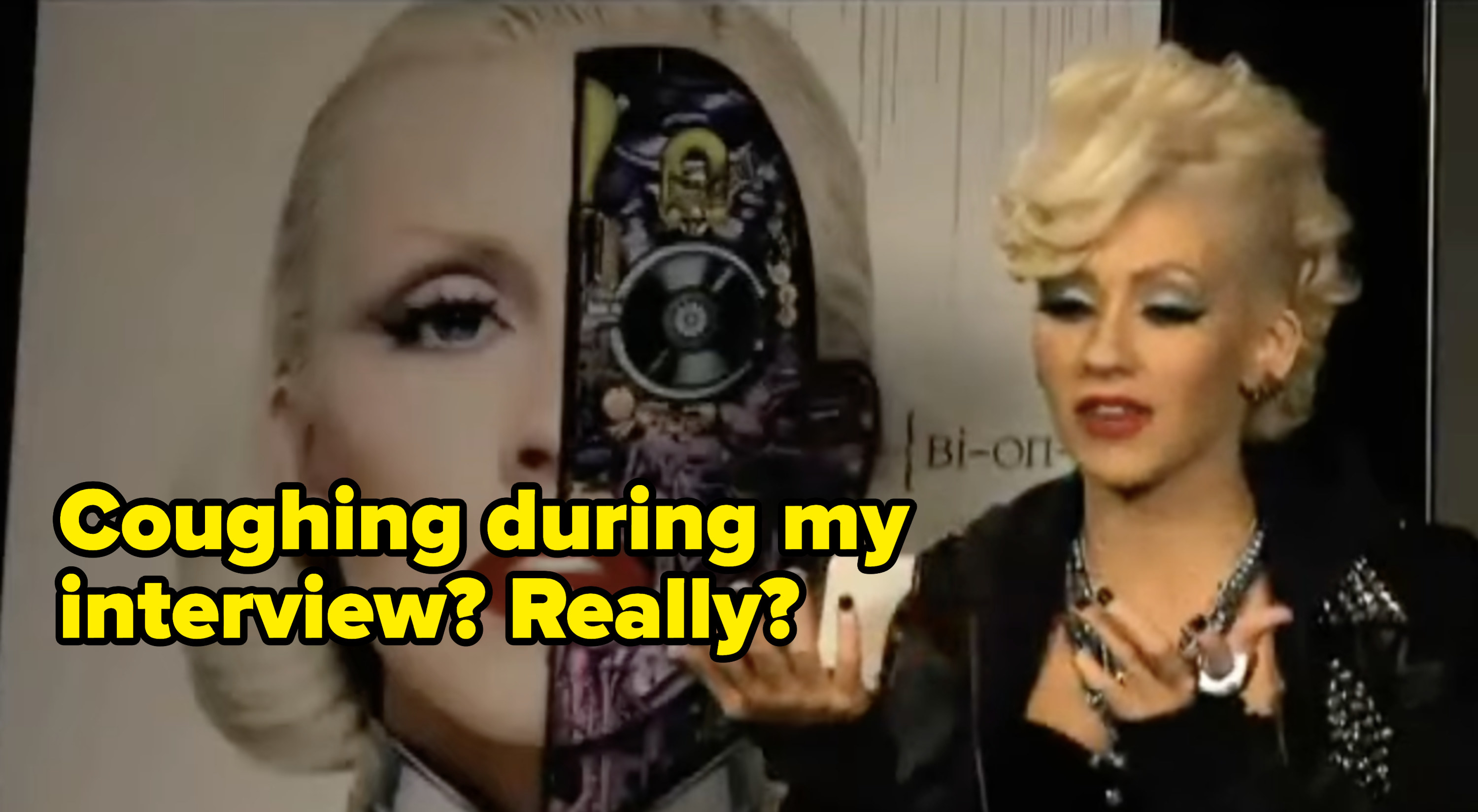 Christina Aguilera saying, &quot;Coughing during my interview? Really?&quot;