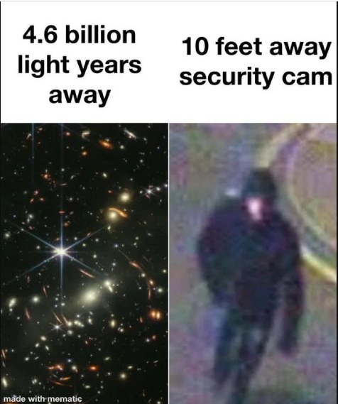 4.6 billion light years away vs. security camera 