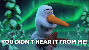 olaf from frozen saying, you didn&#x27;t hear it from me