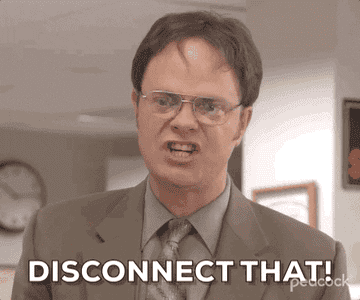 Dwight from The Office angrily saying, &quot;Disconnect that!&quot;