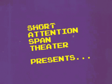 GIF text reads: short attention span theater presents...