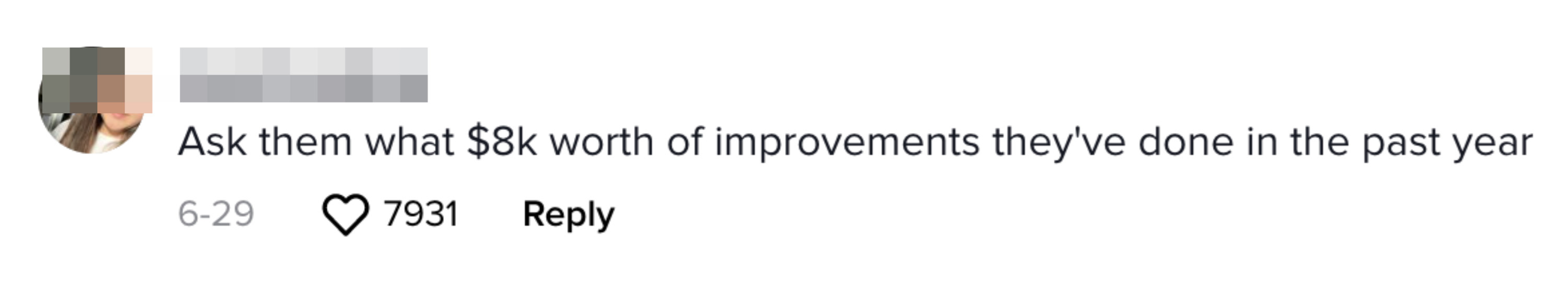 A comment saying &quot;Ask them what $8k worth of improvements they&#x27;ve done in the past year&quot;