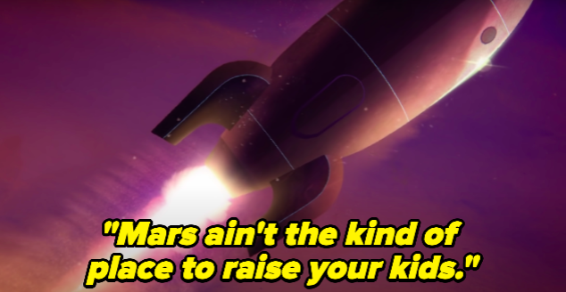 &quot;Mars ain&#x27;t the kind of place to raise your kids.&quot;