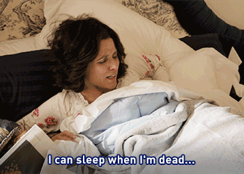A woman saying, &quot;I can sleep when I&#x27;m dead...in about an hour.&quot;