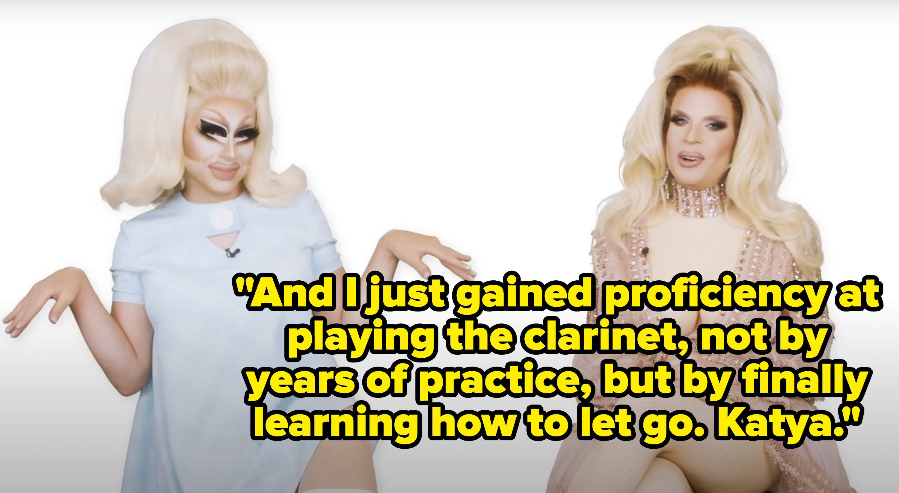 Katya says, And I just gained proficiency at playing the clarinet, not by years of practice, but by finally learning how to let go, Katya