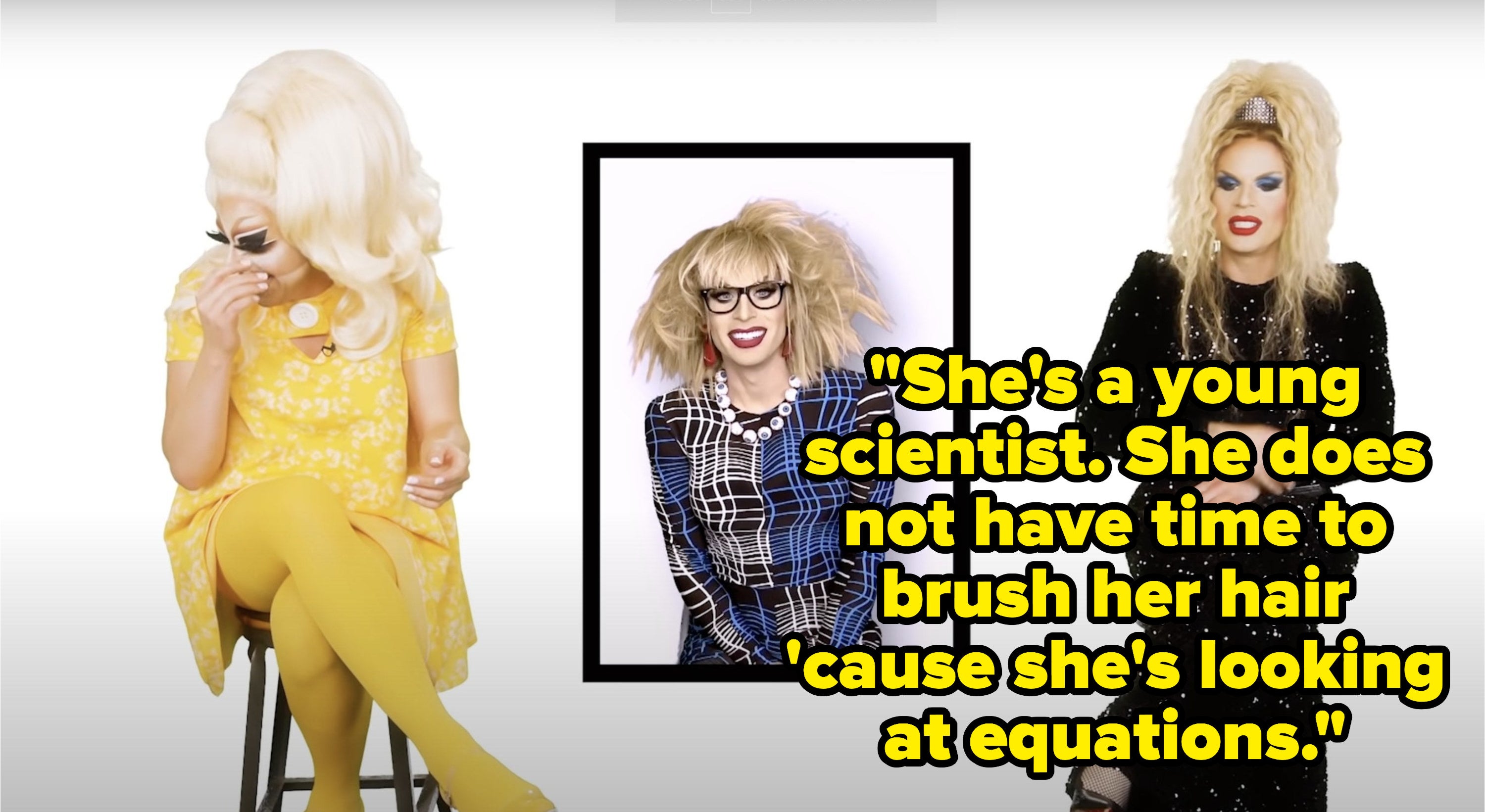 While looking at a picture of an old look of hers, Katya says, Shes a young scientist, she does not have time to brush her hair &#x27;cause shes looking at equations