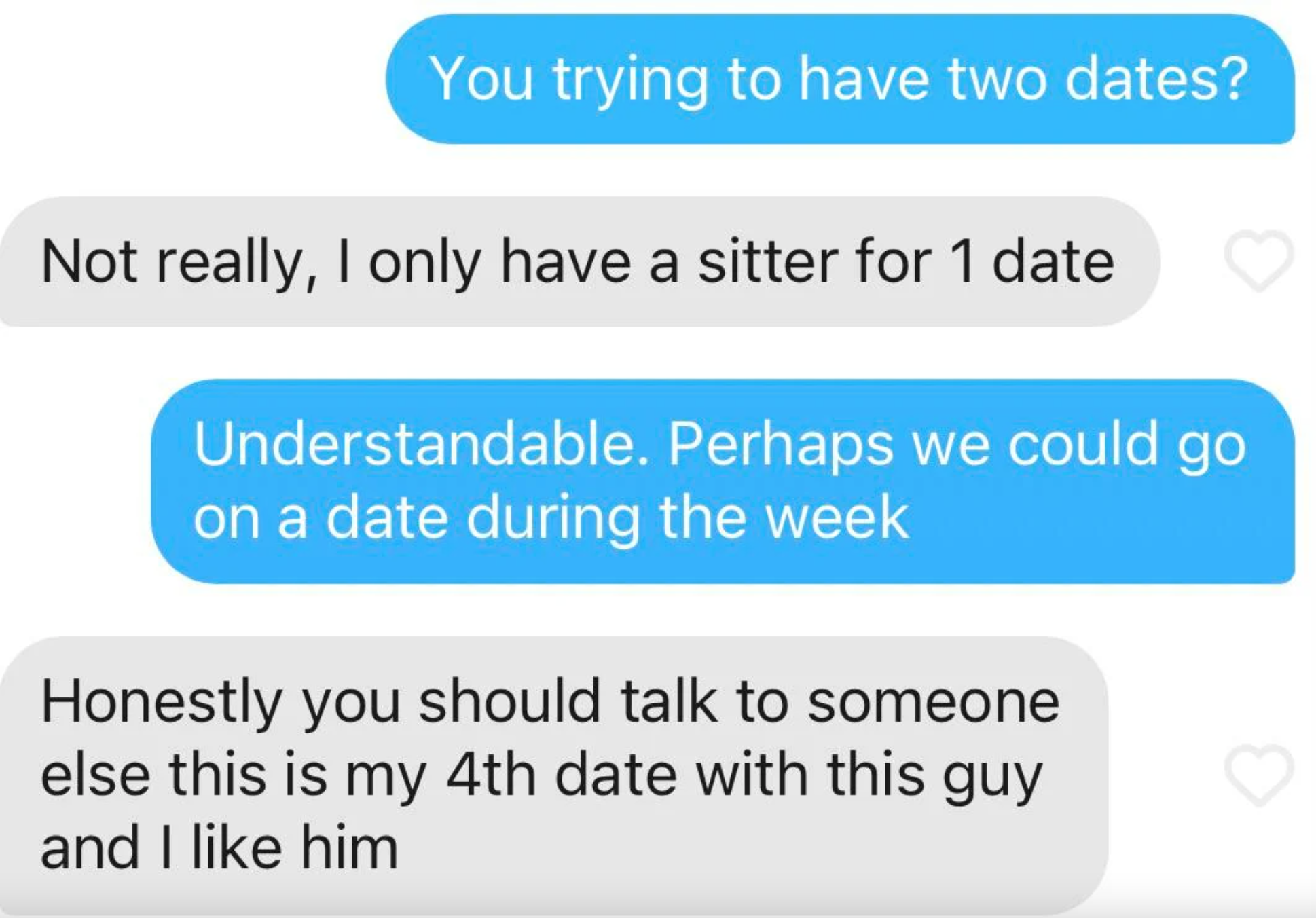 Screen shot of messages ending in, &quot;Honestly you should talk to someone else this is my 4th date with this guy and I like him&quot;