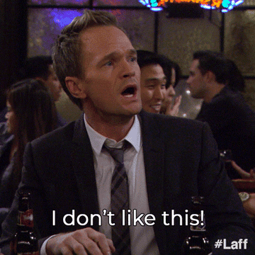 &quot;I don&#x27;t like this&quot; gif from How I Met Your Mother