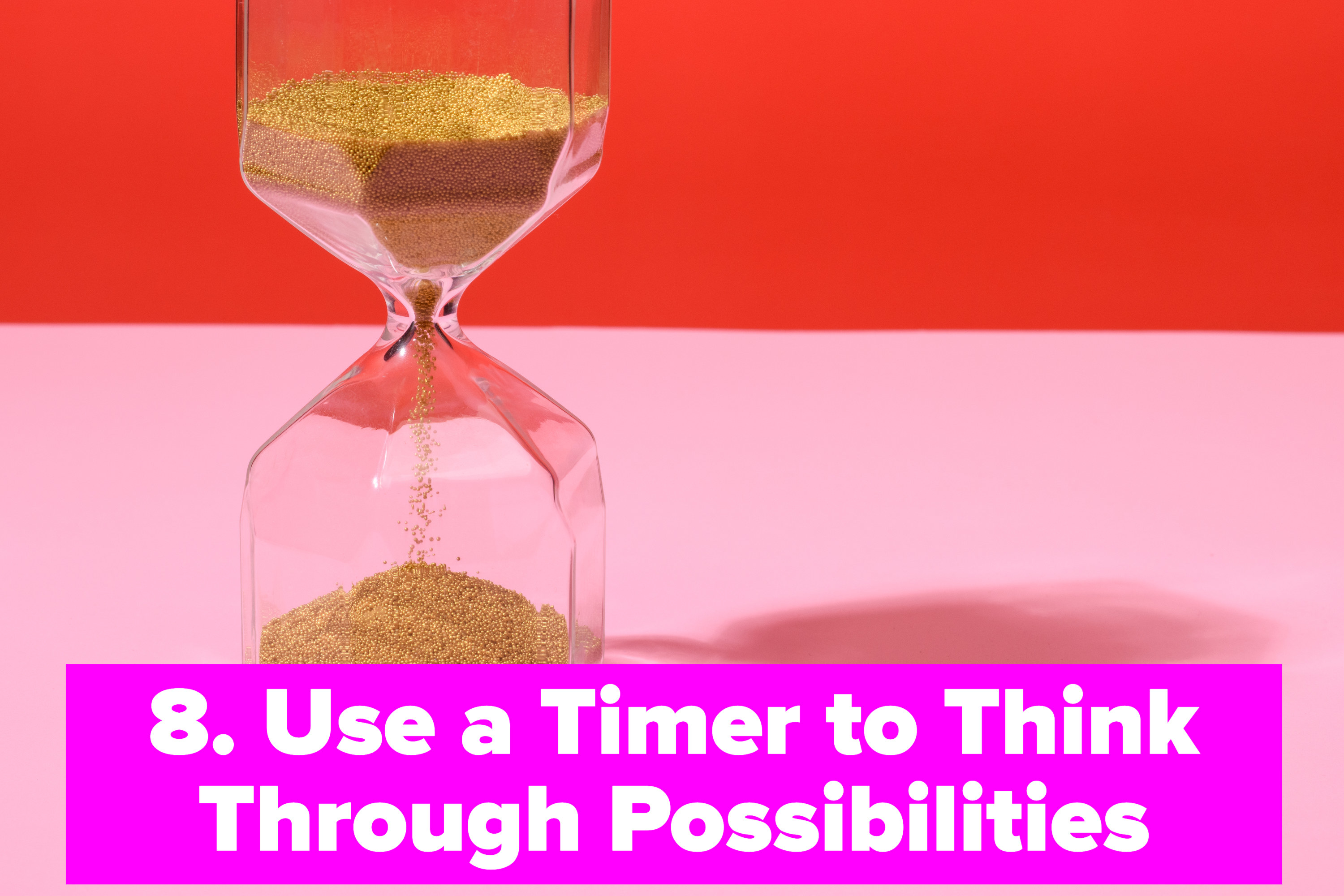 use a timer to think through possibilities