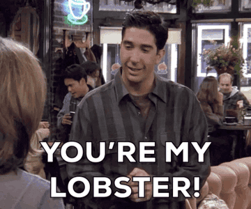 ross from friends saying you&#x27;re my lobster