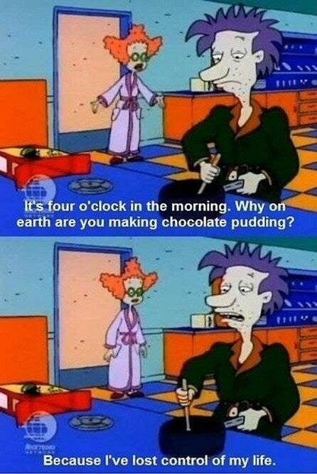 scene from Rugrats where parent says they&#x27;re making pudding at 4 am because they&#x27;ve lost control of their life