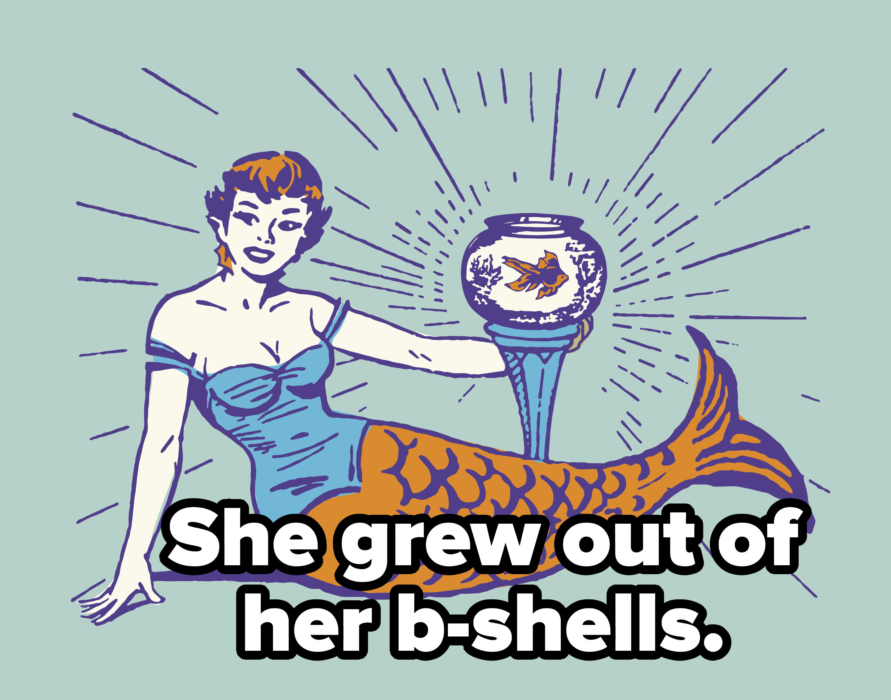 She grew out of her B-shells