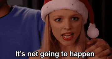 regina george saying it&#x27;s not going to happen in mean girls