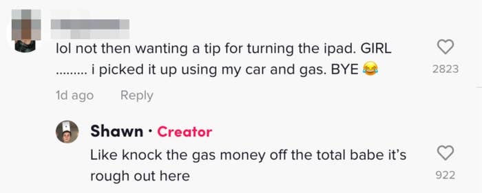 &quot;Lol not them wanting a tip for turning the iPad, girl I picked it up using my car and gas&quot; and &quot;Like knock the gas money off the total babe, it&#x27;s rough out here&quot;
