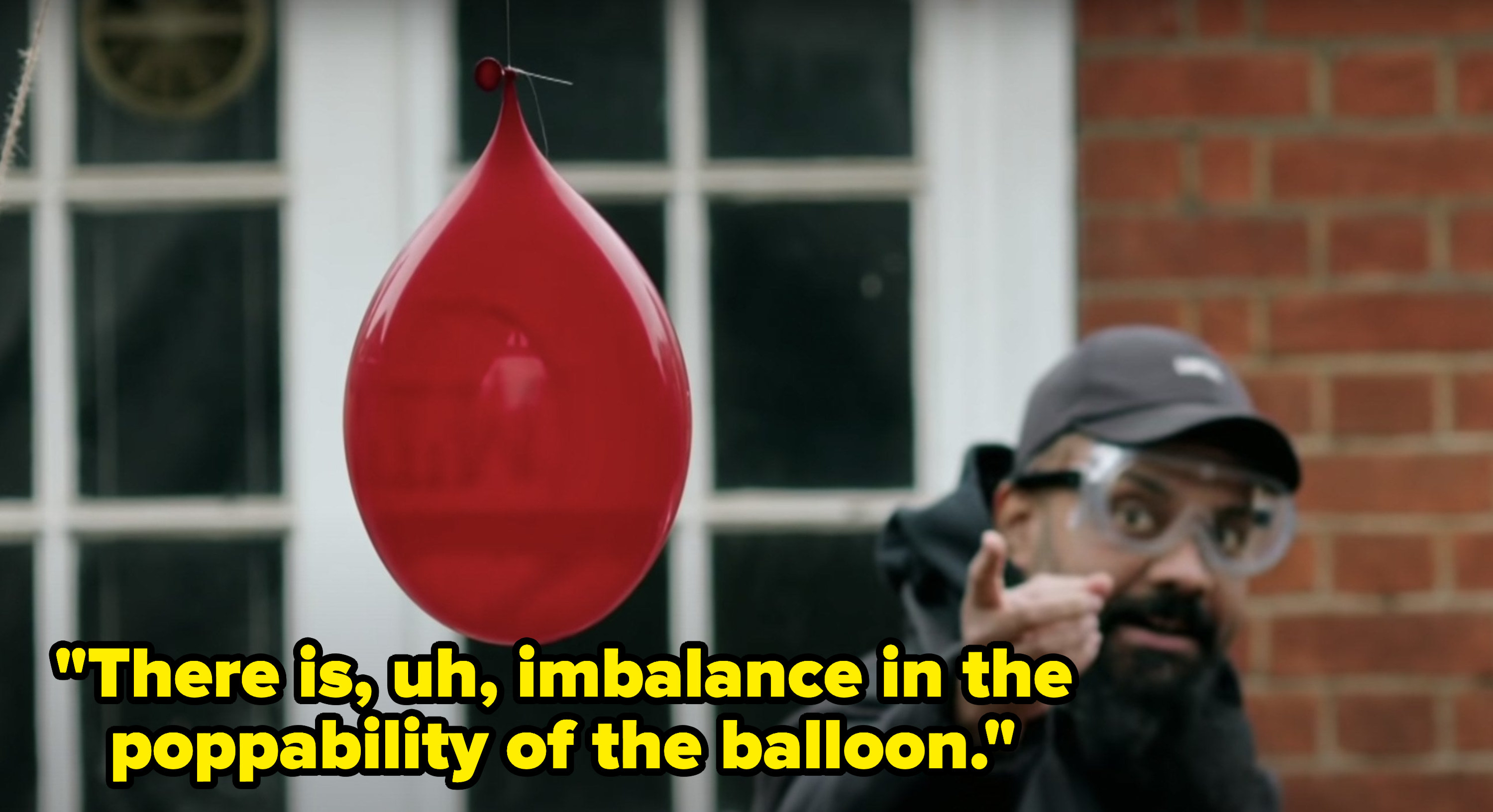 Guz Khan says, There is, uh, imbalance in the poppability of the balloon