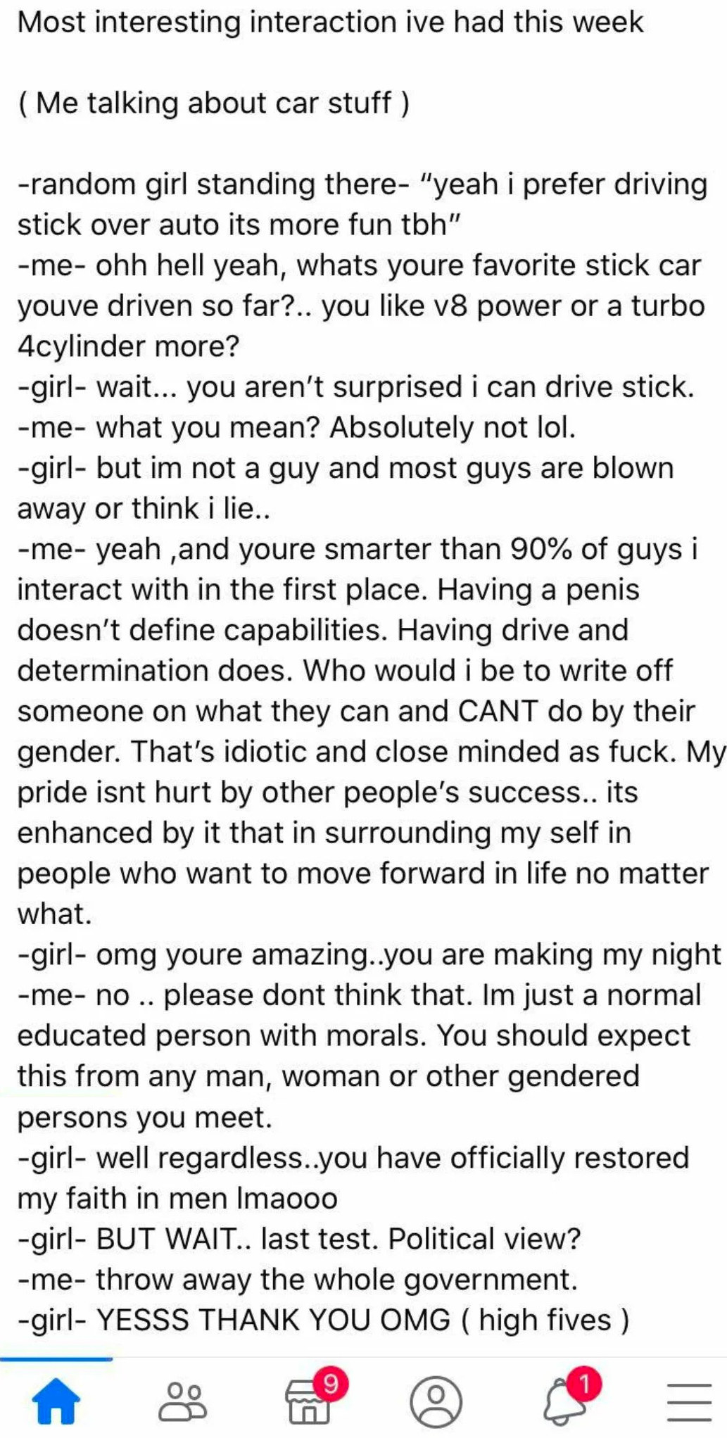 A man telling a story of a girl saying she likes driving a stick shift, him not assuming she's lying, and her saying he's restored her faith in men because of it