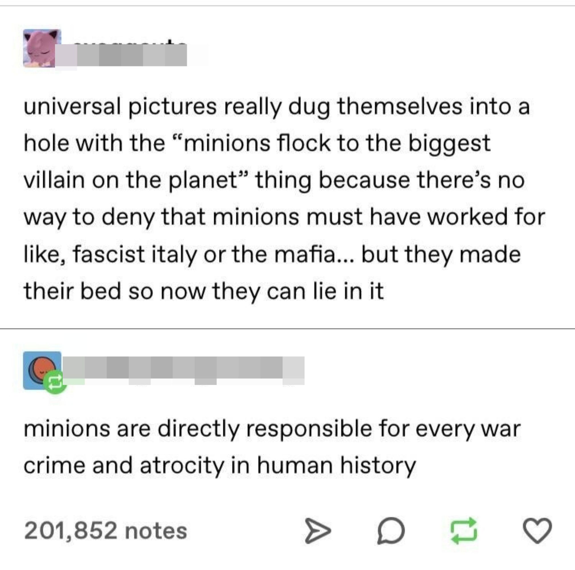 minions are directly responsible for every war crime and atrocity in human history