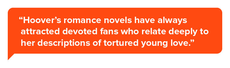 Pull quote in a TikTok Comment bubble that reads “Hoover’s romance novels have always attracted devoted fans who relate deeply to her descriptions of tortured young love.”