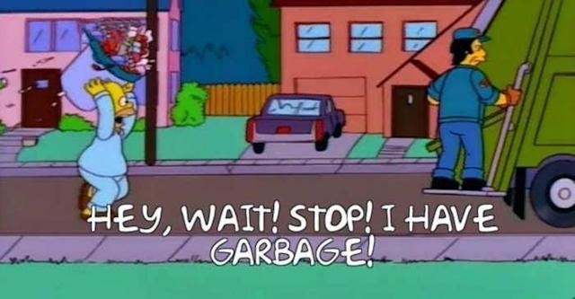 homer saying, hey wait stop i have garbage!