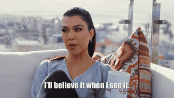 Kourtney Kardashian, who is in the film, is saying &quot;I&#x27;ll believe it when I see it&quot;